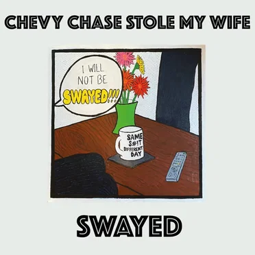 Swayed by Chevy Chase Stole My Wife - album cover