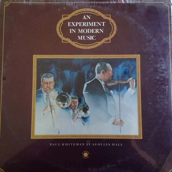 An Experiment in Modern Music: Paul Whiteman at Aeolian Hall