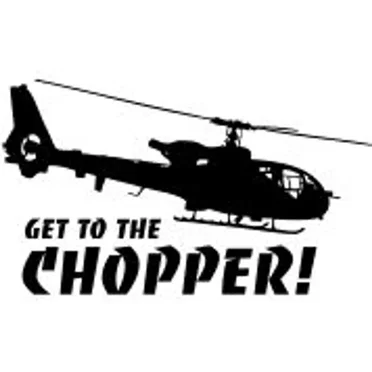 Get to the Chopper!