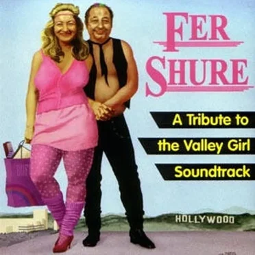 Fer Shure: A Tribute To The Valley Girl Soundtrack by Various Artists - album cover