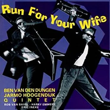 Run for your Wife by Ben van den Dungen & Jarmo Hoogendijk Quintet - album cover