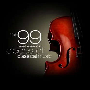 The 99 Most Essential Pieces of Classical Music by Various Artists - album cover
