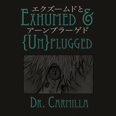 Exhumed & {Un}plugged