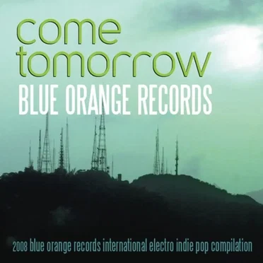 Come Tomorrow: 2008 Blue Orange Records International Electro Indie Pop Compilation by Various Artists - album cover