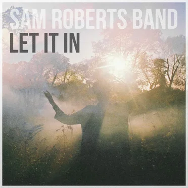 Let It In by Sam Roberts Band - album cover