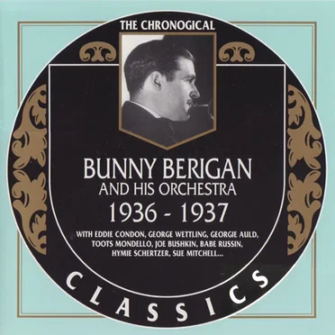 The Chronological Classics: Bunny Berigan and His Orchestra 1936-1937