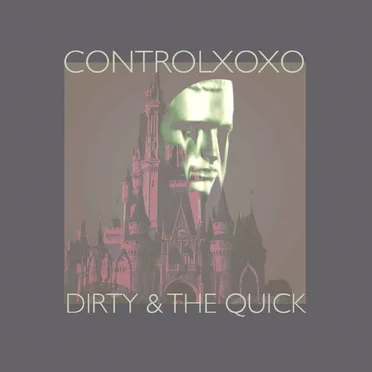 Dirty and the Quick by CONTROLxoxo - album cover