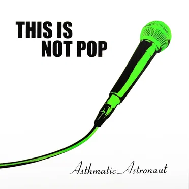 This Is Not Pop by Asthmatic Astronaut - album cover