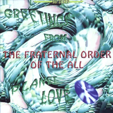 Greetings From Planet Love by The Fraternal Order of the All - album cover