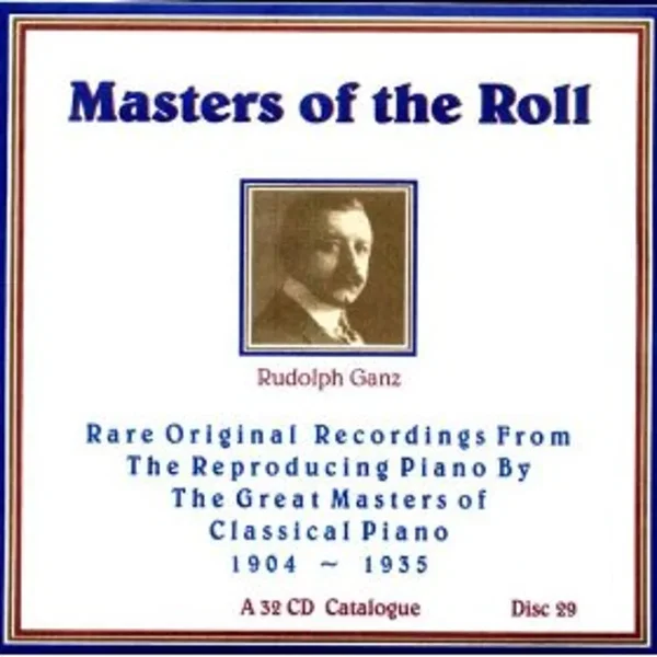 Masters of the Roll: Rare Original Recordings From the Reproducing Piano by the Great masters of Classical Piano 1904 - 1935: A 32 CD Catalogue: Disc 29