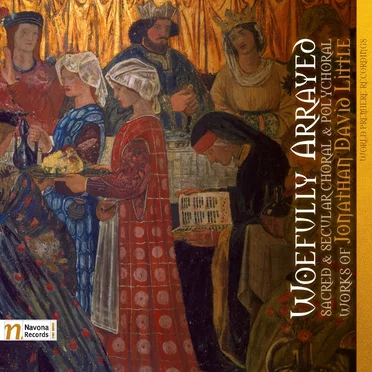 Woefully Arrayed: Sacred and Secular Choral and Polychoral Works of Jonathan David Little