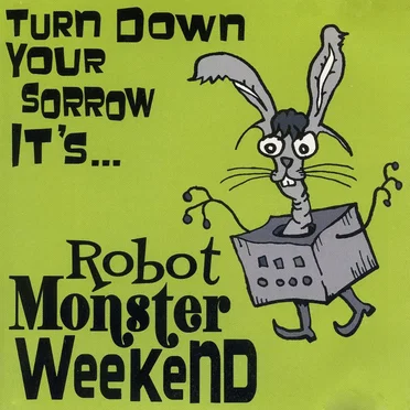 Turn Down Your Sorrow by Robot Monster Weekend - album cover