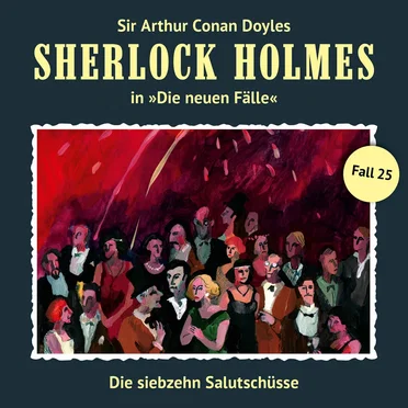 Sherlock Holmes: Die Neuen Fälle - Fall 25: Die siebzehn Salutschüsse by Sir Arthur Conan Doyle - album cover