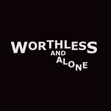 Worthless and Alone