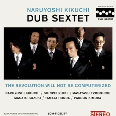 The Revolution Will Not Be Computerized by NARUYOSHI KIKUCHI DUB SEXTET - album cover