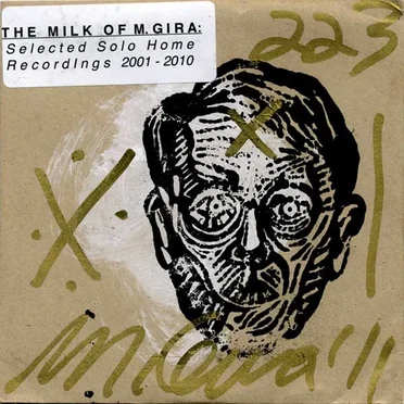 The Milk of M. Gira: Collected Solo Home Recordings 2001 – 2010