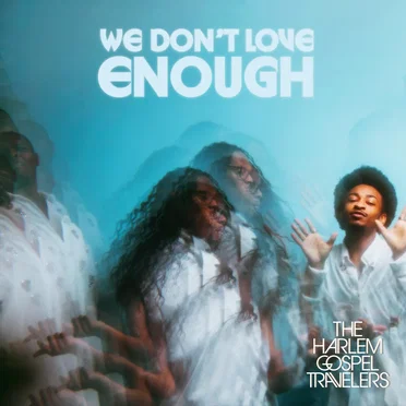 We Don’t Love Enough by The Harlem Gospel Travelers - album cover