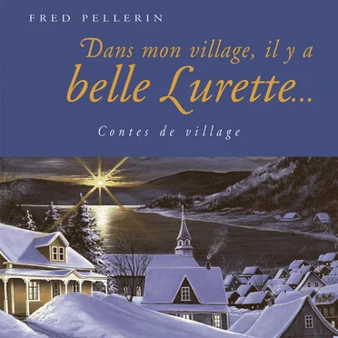 Dans mon village, il y a belle lurette... Contes de village by Fred Pellerin - album cover