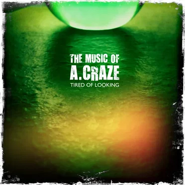 Tired of Looking by The Music of A. Craze - album cover
