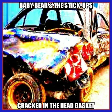 Cracked in the Head Gasket by Baby Bear & the Stick-Ups - album cover