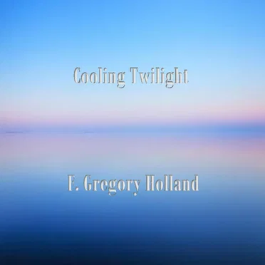 Cooling Twilight by F. Gregory Holland - album cover