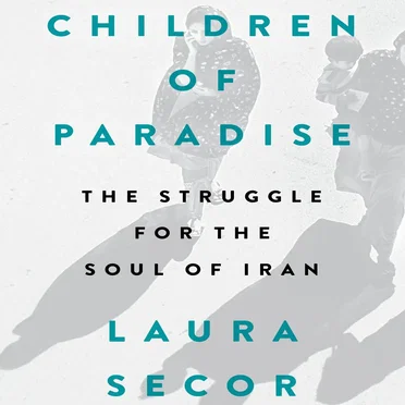 Children of Paradise: The Struggle for the Soul of Iran by Laura Secor - album cover