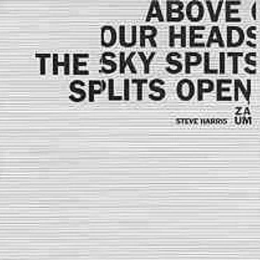 Above Our Heads the Sky Splits Open by Steve Harris - album cover
