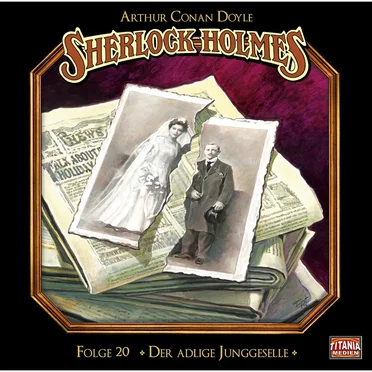 Sherlock Holmes, Folge 20: Der adlige Junggeselle by Marc Gruppe - album cover