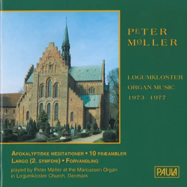 Løgumkloster Organ Music 1973 - 1977: Apokalyptiske meditationer / 10 præambler / Largo (2. Symfoni) / Forvandling by Peter Møller - album cover