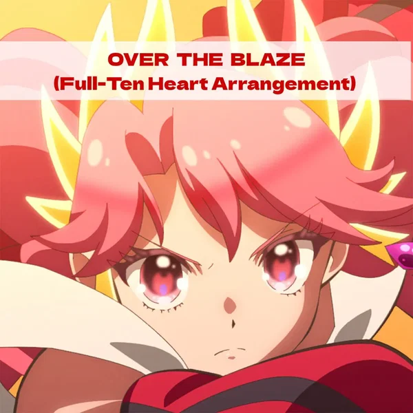 OVER THE BLAZE(Full-Ten Heart Arrangement)