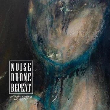 Noise Drone Repeat - Collected Musings Volume 2 by Various Artists - album cover