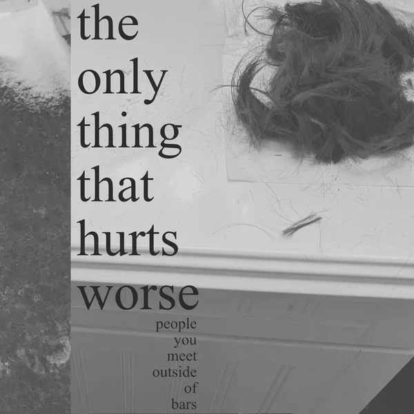 the only thing that hurts worse