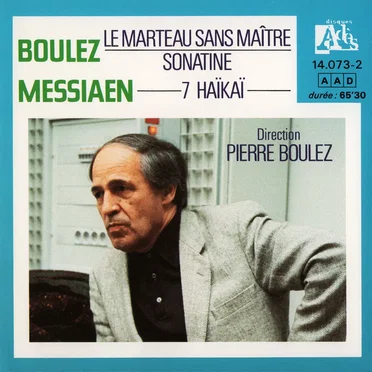 Boulez: Le marteau sans Maître / Sonatine / Messiaen: 7 Haïkaï