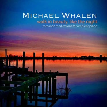 Walk in Beauty, Like the Night: Romantic Meditations for Ambient Piano