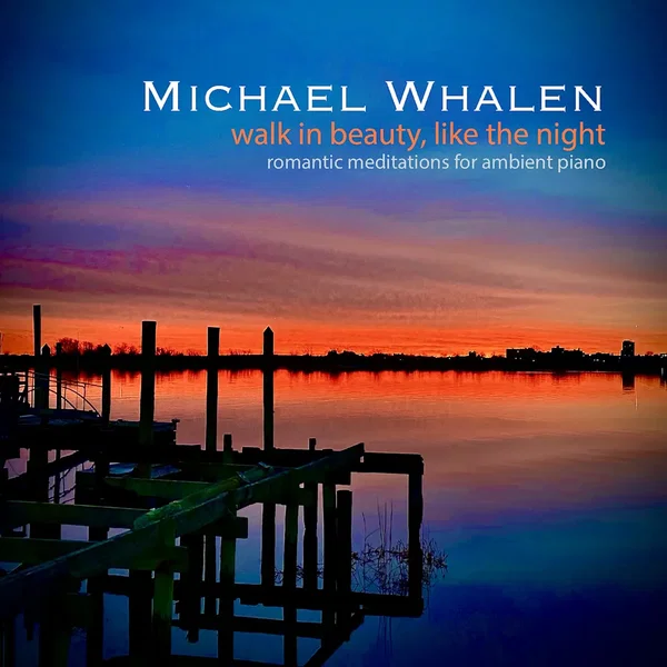 Walk in Beauty, Like the Night: Romantic Meditations for Ambient Piano