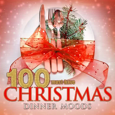 100 Must-Have Christmas Dinner Moods by Various Artists - album cover