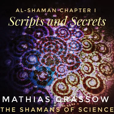 The Shamans of Science: Al-Shaman Chapter I - Scripts and Secrets