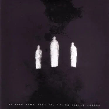 Silence Came Back in, Filling Jagged Spaces