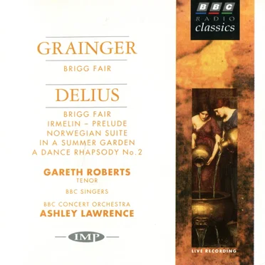 Grainger: Brigg Fair / Delius: Brigg Fair / Irmelin Prelude / Norwegian Suite / In a Summer Garden / A Dance Rhapsody no. 2