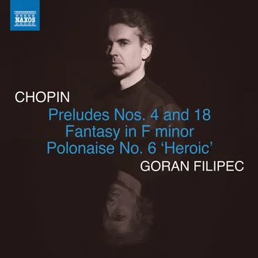 Preludes nos. 4 & 18 / Fantasy in F minor / Polonaise no. 6 "Heroic"