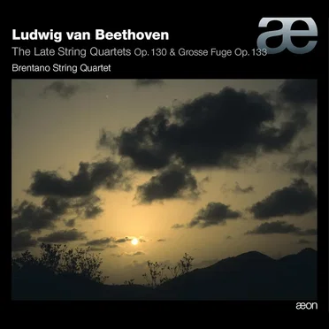 The Late String Quartets Op. 130 & Grosse Fuge Op. 133