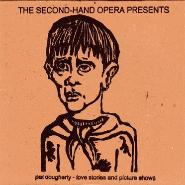 The Second Hand Opera Presents Pat Dougherty - Love Stories and Picture Shows by Pat Dougherty - album cover
