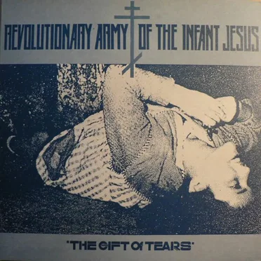 The Gift of Tears by Revolutionary Army of the Infant Jesus - album cover