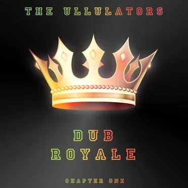 Dub Royale: Chapter One by The Ullulators - album cover
