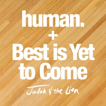 human. / Best is Yet to Come