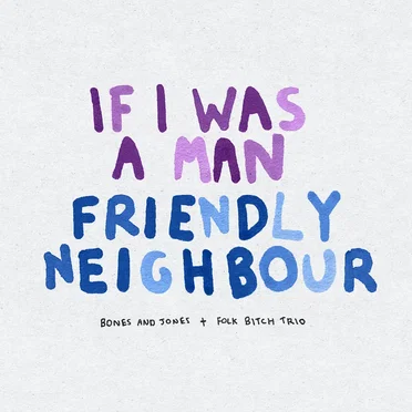 Friendly Neighbour / If I Was a Man
