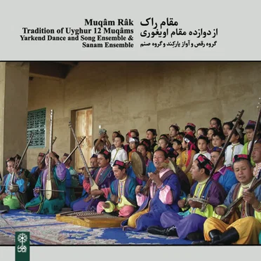Muqâm Râk: Tradition of Uyghur 12 Muqâms
