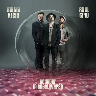 Bouncin' In Bubbleverse by Matti Klein Soul Trio - album cover