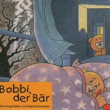 Bobbi, der Bär - Vom Angsthaben und Beschütztwerden