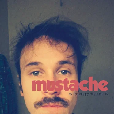 Mustache by The Happy Hippo Family - album cover